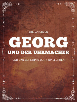 cover image of Georg und der Uhrmacher--Und das Geheimnis der 4 Spieluhren